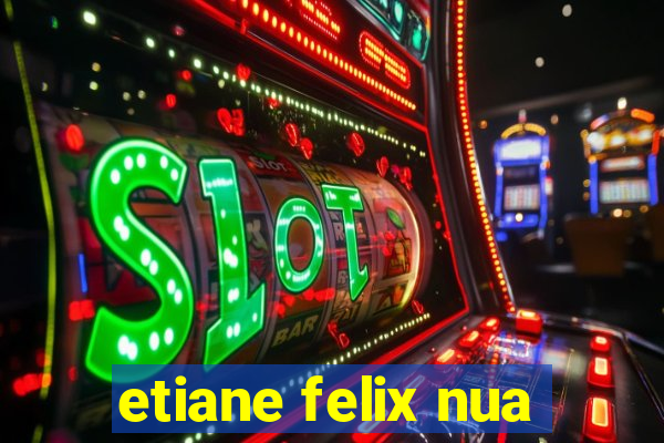 etiane felix nua